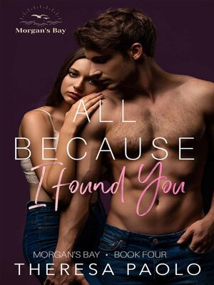 cover image of All Because I Found You (Morgan's Bay, #4)